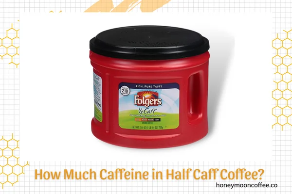 How Much Caffeine in Half Caff Coffee