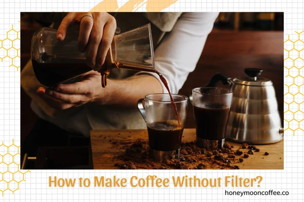 How to Make Coffee Without Filter